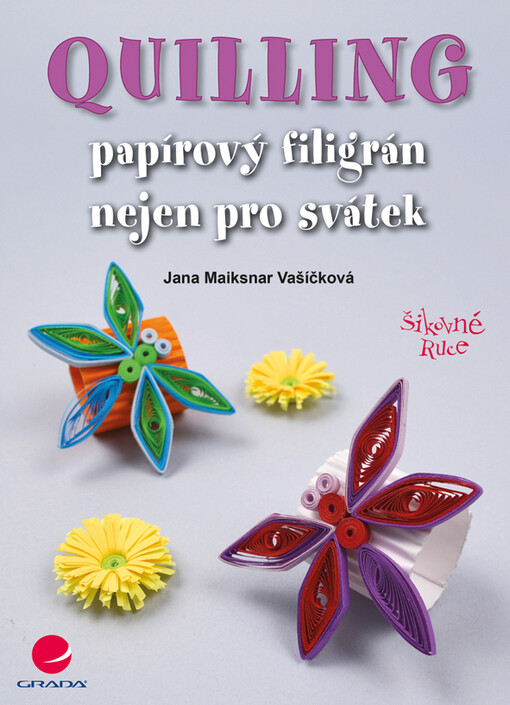 Quilling : papírový filigrán nejen pro svátek / Jana Maiksnar Vašíčková