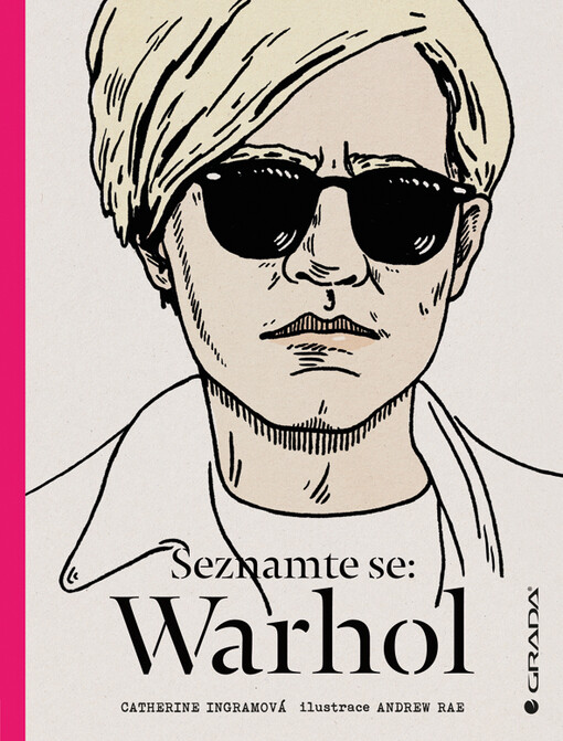 Seznamte se: Warhol / Catherine Ingramová ; ilustrace Andrew Rae ; překlad: Jan Podzimek