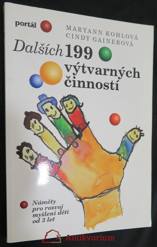 Dalších 199 výtvarných činností : náměty pro rozvoj myšlení dětí od 3 let / Maryann Kohlová, Cindy Gainerová