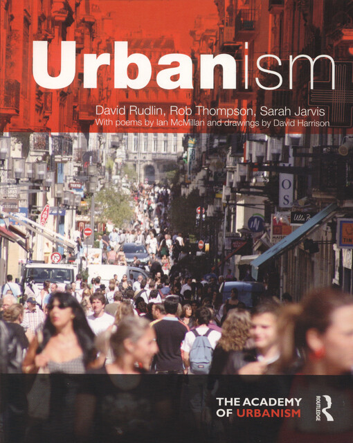 Urbanism / The Academy of Urbanism ; David Rudlin, Rob Thompson and Sarah Jarvis ; with poems by Ian McMillan and drawings by David Harrison