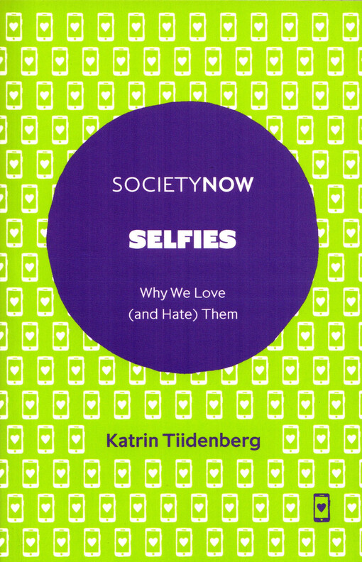 Selfies : why we love (and hate) them / Katrin Tiidenberg