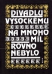 Divadlu vysockému na mnoho mil rovno nebylo : sborník k dvoustému výročí ochotnického divadla v Podkrkonoší / [vybral a uspořádal Miroslav Kubát ; typografie Karel Šejna]