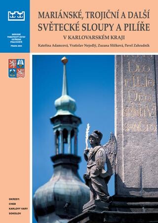 Mariánské, trojiční a další světecké sloupy a pilíře v Karlovarském kraji : okresy Cheb, Karlovy Vary a Sokolov / Kateřina Adamcová … [et al.]