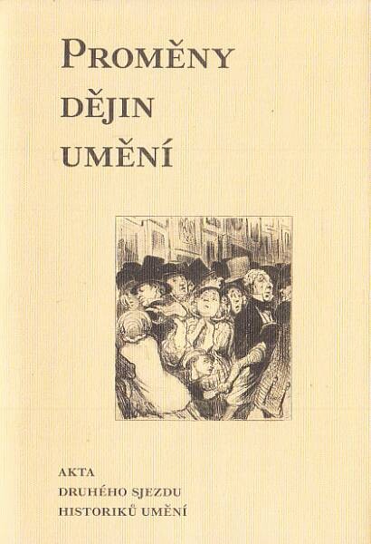 Proměny dějin umění : akta druhého sjezdu historiků umění / [editoři Roman Prahl, Tomáš Winter]