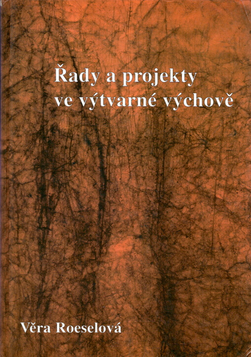 Řady a projekty ve výtvarné výchově / Věra Roeselová