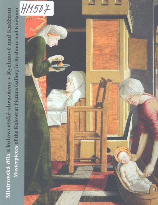 Mistrovská díla z kolowratské obrazárny v Rychnově nad Kněžnou : [dlouhodobá expozice ve Šternberském paláci v Národní galerii v Praze] = Masterpieces of the Kolowrat Picture Gallery in Rychnov nad Kněžnou : [long term exhibition in the Sternberg Palace in the National Gallery in Prague] / Olga Kotková (ed.) ; [překlad Gita Zbavitelová]