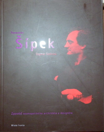 Fenomén Šípek : zpověď kosmopolitního architekta a designéra / Dagmar Sedlická