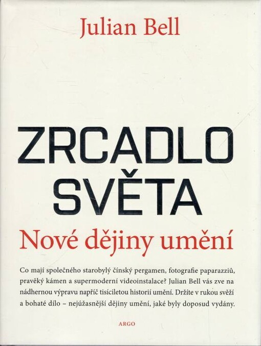 Zrcadlo světa : nové dějiny umění / Julian Bell ; [z anglického originálu … přeložili Hana Antonínová … et al.]