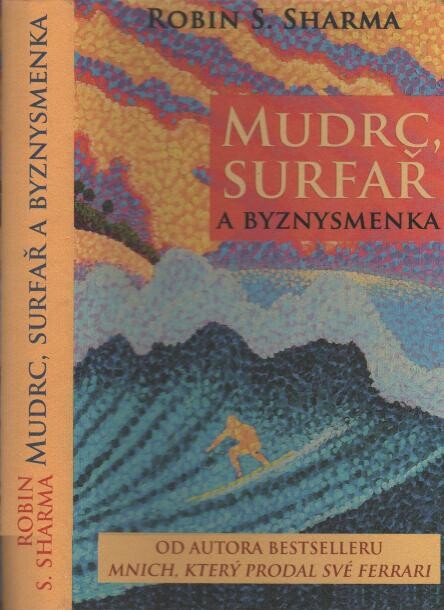 Mudrc, surfař a byznysmenka / Robin S. Sharma ; [z anglického originálu ... přeložila Sabina Poláková]