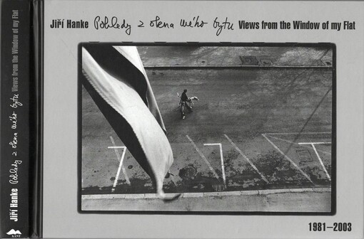 Pohledy z okna mého bytu = Views from the window of my flat : 1981-2003 / Jiří Hanke ; [editor Tomáš Pospěch ; texty Tomáš Pospěch … et al.c93