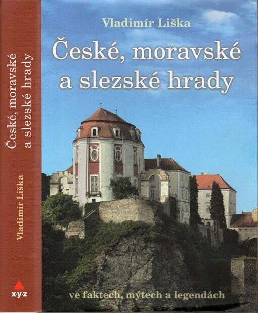 České, moravské a slezské hrady : ve faktech, mýtech a legendách / Vladimír Liška