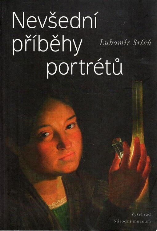 Nevšední příběhy portrétů : Puchmajer, Sedláček, Hanka, Rajská, Němcová / Lubomír Sršeň