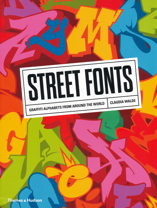 Street fonts : graffiti alphabets from around the world / Claudia Walde