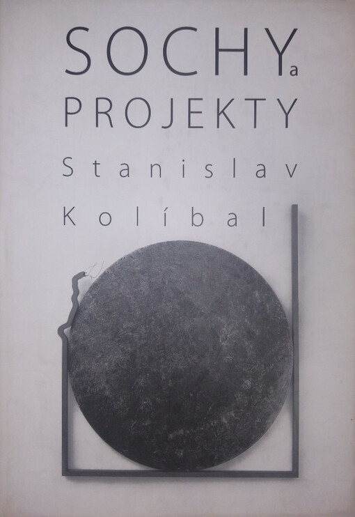 Sochy a projekty = Sculptures and projects / Stanislav Kolíbal ; [texty Gillo Dorfles … et al. ; překlad Stuart Hoskons, Karolina Vočadlová, Ivan Gutiérrez]