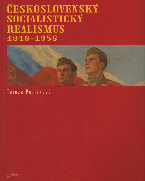 Československý socialistický realismus 1948-1958 / [koncepce výstavy] Tereza Petišková