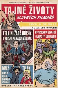 Tajné životy slavných filmařů : co vám učitelé zatajili o nejznámějších světových režisérech / Robert Schnakenberg ; ilustrace Mario Zucca ; [z anglického originálu … přeložila Hana Navrátilová]