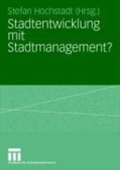 Stadtentwicklung mit Stadtmanagement? / Stefan Hochstadt (Hrsg.)