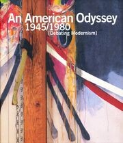 An american odyssey 1945/1980 : [debating modernism] = La odisea americana 1945/1980 : [el debate de la modernidad]