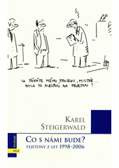 Co s námi bude? : fejetony z let 1998-2006  (odkaz v elektronickém katalogu)