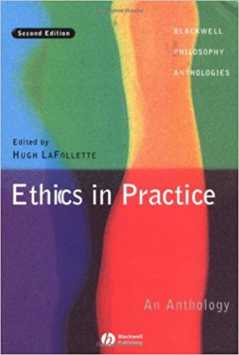 Ethics in Practice (Blackwell Philosophy Anthologies)