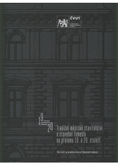 Tradiční městské stavitelství a stavební řemesla na přelomu 19. a 20. století. Svislé a vodorovné konstrukce  (odkaz v elektronickém katalogu)