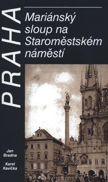 Praha – Mariánský sloup na Staroměstském náměstí / Jan Bradna, Karel Kavička