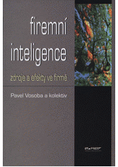 Firemní inteligence : zdroje a efekty ve firmě  (odkaz v elektronickém katalogu)