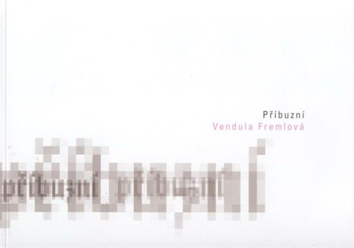 Příbuzní / Vendula Fremlová ; [text Jan C. Löbl, Dáša Lasotová]