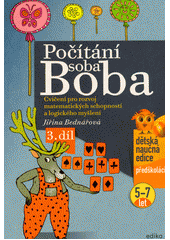 Počítání soba Boba. 3. díl, Cvičení pro rozvoj matematických schopností a logického myšlení pro děti od 5 do 7 let  (odkaz v elektronickém katalogu)