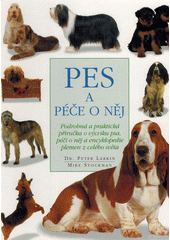 Pes a péče o něj : podrobná a praktická příručka o výcviku a péči o psa a encyklopedie detailně popisující plemena z celého světa  (odkaz v elektronickém katalogu)