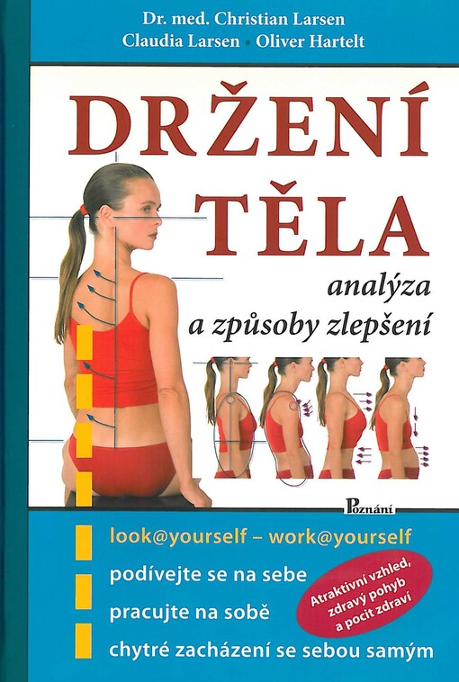 Držení těla : analýza a způsoby zlepšení / Christian Larsen, Claudia Larsen, Oliver Hartelt ; [z německého originálu ... přeložila Mária Schwingerová]