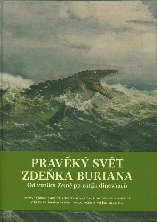 Pravěký svět Zdeňka Buriana : od vzniku Země po zánik dinosaurů / sestavili Ondřej Müller a Rostislav Walica ; slovo úvodem a kapitoly o pravěku Bořivoj Záruba ; doslov Martin Košťák