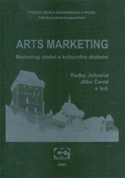 Arts marketing : marketing umění a kulturního dědictví / Radka Johnová, Jitka Černá a kol.