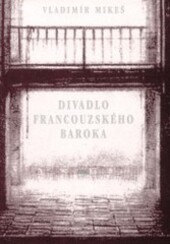 Divadlo francouzského baroka / Vladimír Mikeš