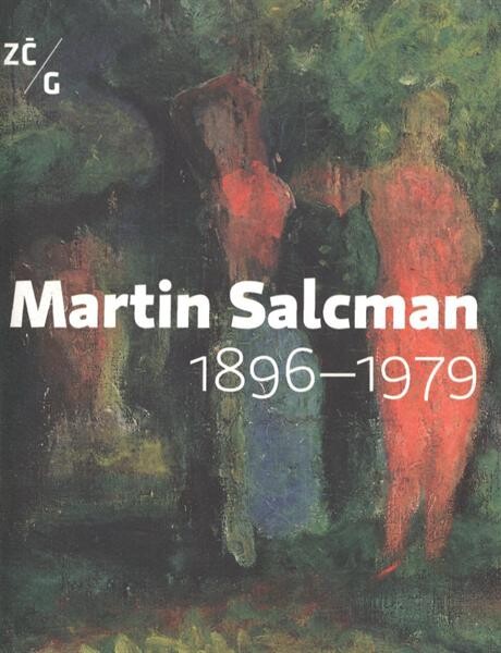 Martin Salcman : 1896-1979 : [Západočeská galerie v Plzni, výstavní síň Masné krámy, 16. prosince 2009 – 14. března 2010 : doprovodná výstava Salcmanova škola : Galerie města Plzně, 15. ledna – 8. března 2010] / Tomáš Brabec (ed.) ; [texty Roman Musil … et al.]