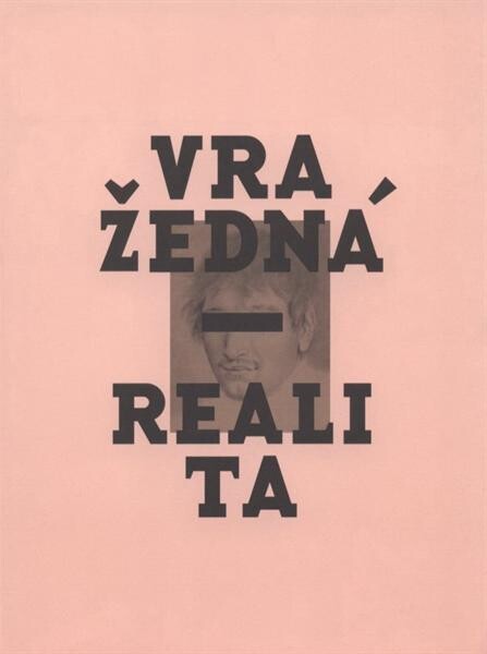 Vražedná realita : zločin a trest v českém výtvarném umění 1800-1914 : [Západočeská galerie v Plzni, Výstavní síň „13“, 19. února – 16. května 2010] / Eva Bendová, Tomáš Winter (eds.) ; [autoři textů Roman Musil … et al.]