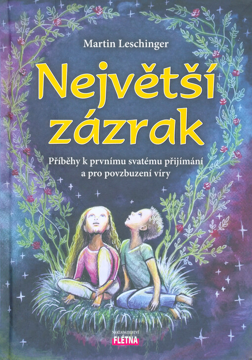 Největší zázrak : příběhy k prvnímu svatému přijímání a pro povzbuzení víry / Martin Leschinger