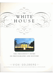The White House : the president's home in photographs and history  (odkaz v elektronickém katalogu)