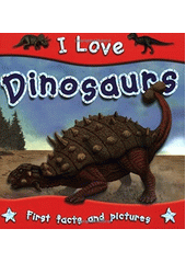 I love dinosaurs : first facts and pictures  (odkaz v elektronickém katalogu)