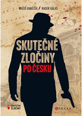 Skutečné zločiny po Česku : mrazivý průvodce českým zločinem za posledních 100 let  (odkaz v elektronickém katalogu)