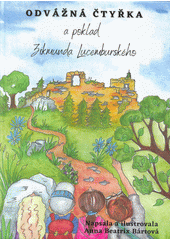 Odvážná čtyřka a poklad Zikmunda Lucemburského : dobrodružný příběh pro děti  (odkaz v elektronickém katalogu)