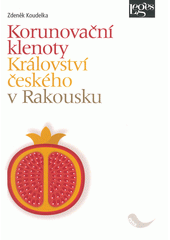 Korunovační klenoty Království českého v Rakousku  (odkaz v elektronickém katalogu)