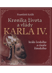 Kronika života a vlády Karla IV., krále českého a císaře římského  (odkaz v elektronickém katalogu)