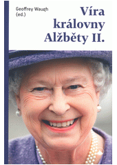 Víra královny Alžběty II.  (odkaz v elektronickém katalogu)