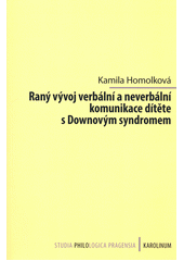 Raný vývoj verbální a neverbální komunikace dítěte s Downovým syndromem  (odkaz v elektronickém katalogu)