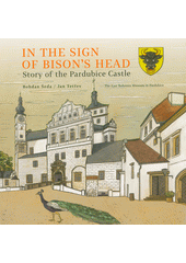 In the sign of bison's head : story of the Pardubice Castle  (odkaz v elektronickém katalogu)