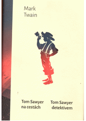 Tom Sawyer na cestách ; Tom Sawyer detektivem  (odkaz v elektronickém katalogu)