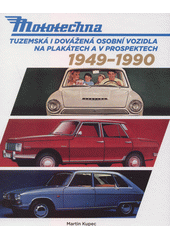 Mototechna : tuzemská i dovážená osobní vozidla na plakátech a v prospektech 1949-1990  (odkaz v elektronickém katalogu)