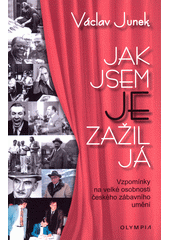 Jak jsem je zažil já : vzpomínky na velké osobnosti českého zábavního umění  (odkaz v elektronickém katalogu)