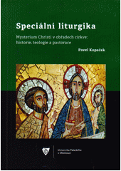 Speciální liturgika : Mysterium Christi v obřadech církve : historie, teologie a pastorace  (odkaz v elektronickém katalogu)